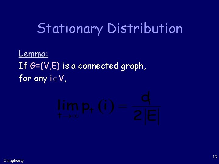 Stationary Distribution Lemma: If G=(V, E) is a connected graph, for any i V,