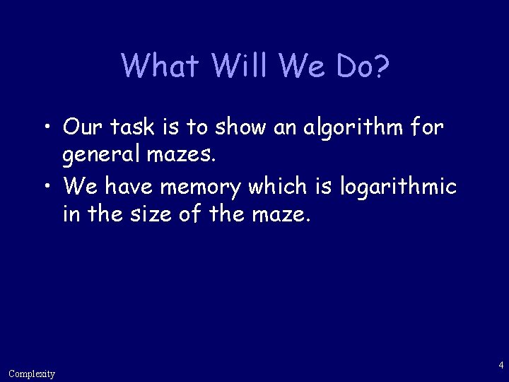 What Will We Do? • Our task is to show an algorithm for general