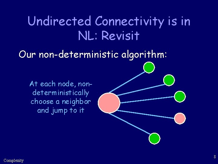 Undirected Connectivity is in NL: Revisit Our non-deterministic algorithm: At each node, nondeterministically choose