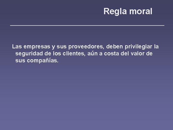 Regla moral Las empresas y sus proveedores, deben privilegiar la seguridad de los clientes,