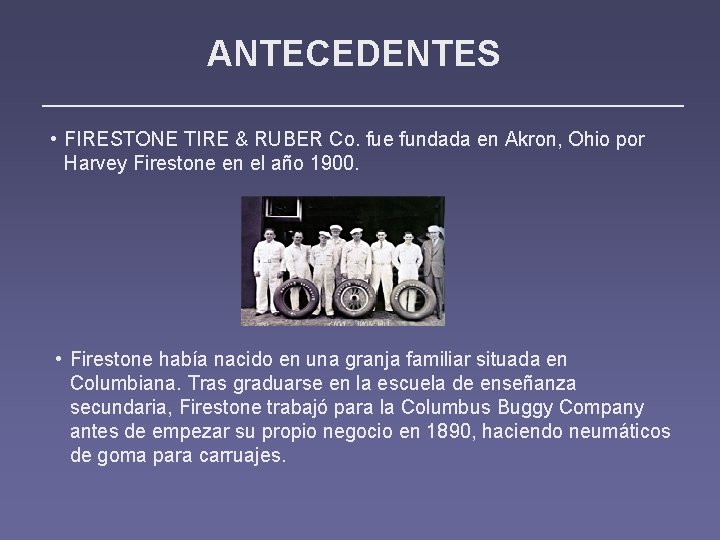 ANTECEDENTES • FIRESTONE TIRE & RUBER Co. fue fundada en Akron, Ohio por Harvey