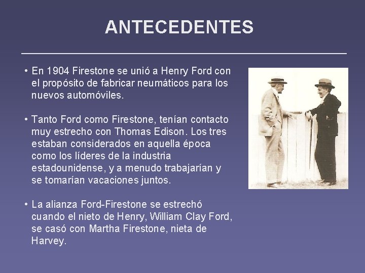 ANTECEDENTES • En 1904 Firestone se unió a Henry Ford con el propósito de