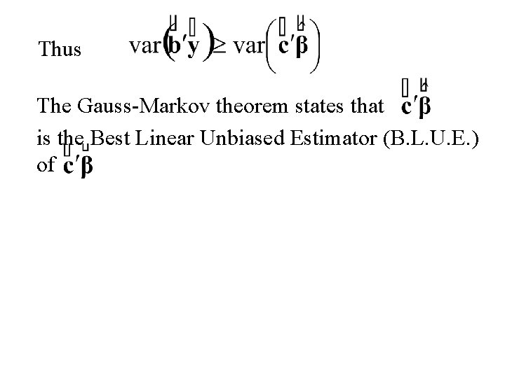 Thus The Gauss-Markov theorem states that is the Best Linear Unbiased Estimator (B. L.