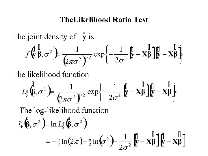 The. Likelihood Ratio Test The joint density of is: The likelihood function The log-likelihood