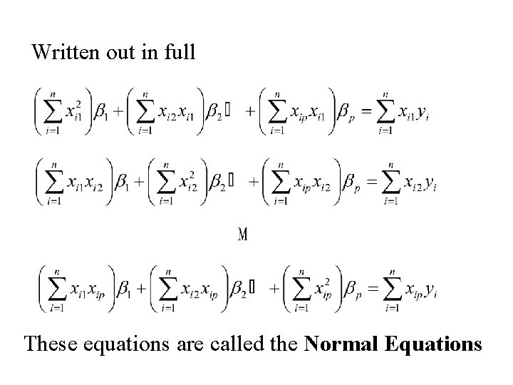 Written out in full These equations are called the Normal Equations 