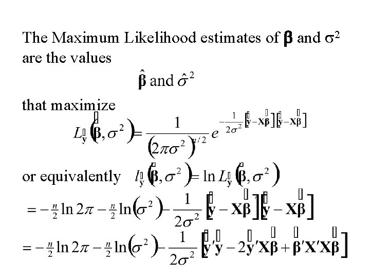 The Maximum Likelihood estimates of b and s 2 are the values that maximize