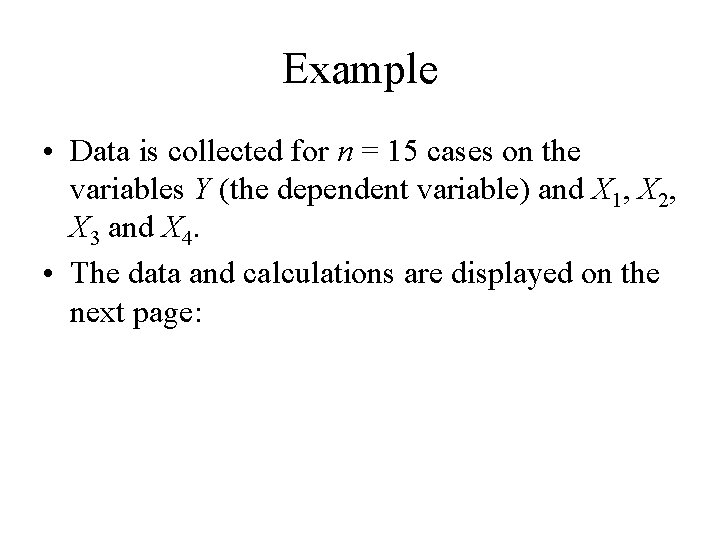 Example • Data is collected for n = 15 cases on the variables Y