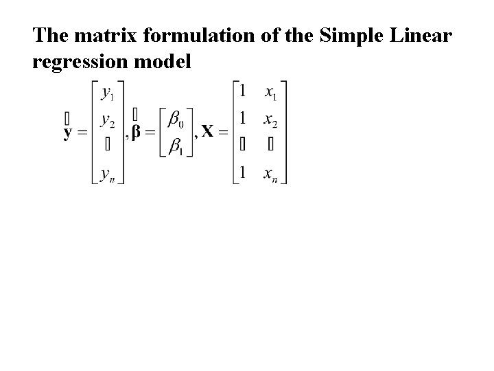 The matrix formulation of the Simple Linear regression model 