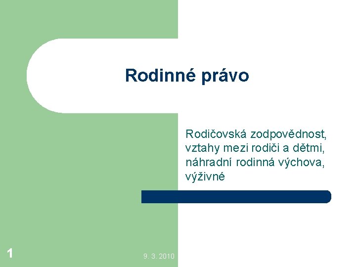 Rodinné právo Rodičovská zodpovědnost, vztahy mezi rodiči a dětmi, náhradní rodinná výchova, výživné 1