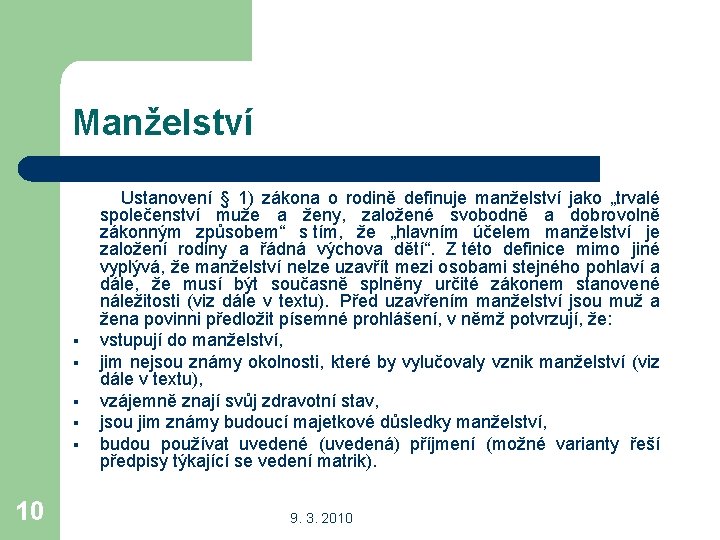 Manželství Ustanovení § 1) zákona o rodině definuje manželství jako „trvalé společenství muže a