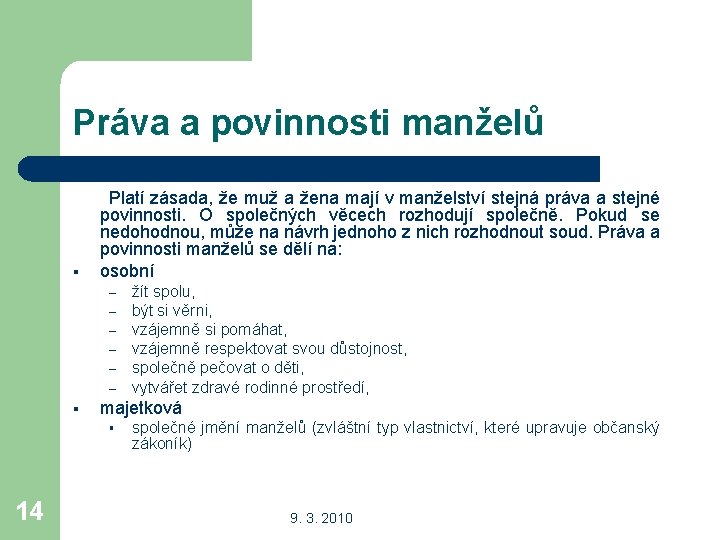 Práva a povinnosti manželů Platí zásada, že muž a žena mají v manželství stejná