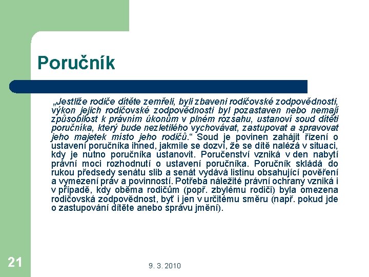 Poručník „Jestliže rodiče dítěte zemřeli, byli zbaveni rodičovské zodpovědnosti, výkon jejich rodičovské zodpovědnosti byl