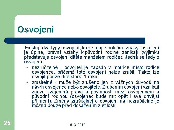 Osvojení Existují dva typy osvojení, které mají společné znaky: osvojení je úplné, právní vztahy