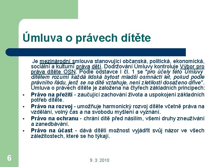 Úmluva o právech dítěte Je mezinárodní smlouva stanovující občanská, politická, ekonomická, sociální a kulturní