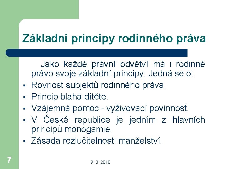 Základní principy rodinného práva Jako každé právní odvětví má i rodinné právo svoje základní