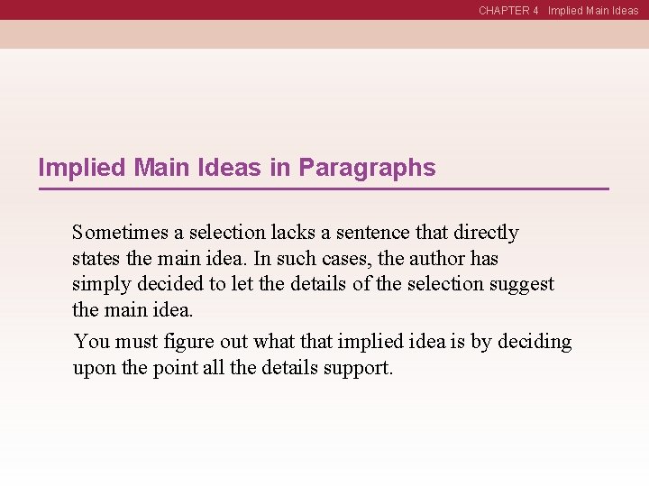 CHAPTER 4 Implied Main Ideas in Paragraphs Sometimes a selection lacks a sentence that