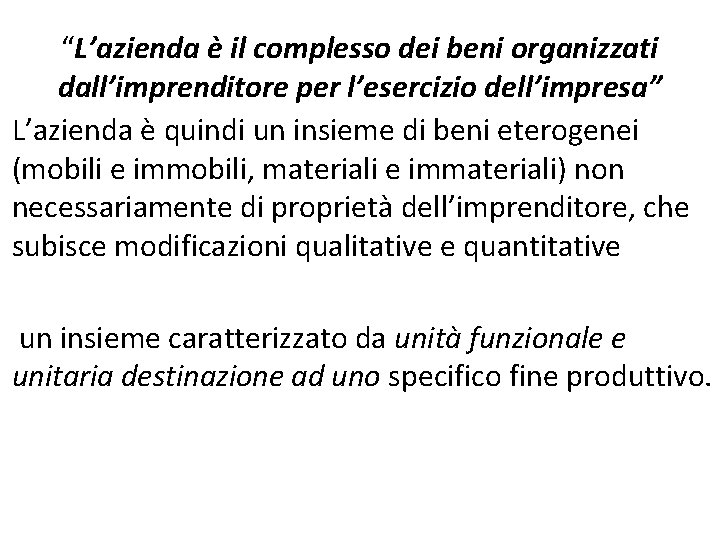 “L’azienda è il complesso dei beni organizzati dall’imprenditore per l’esercizio dell’impresa” L’azienda è quindi