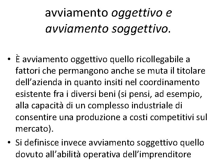 avviamento oggettivo e avviamento soggettivo. • È avviamento oggettivo quello ricollegabile a fattori che avviamento oggettivo e avviamento soggettivo. • È avviamento oggettivo quello ricollegabile a fattori che