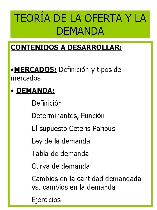 TEORÍA DE LA OFERTA Y LA DEMANDA CONTENIDOS A DESARROLLAR: • MERCADOS: Definición y