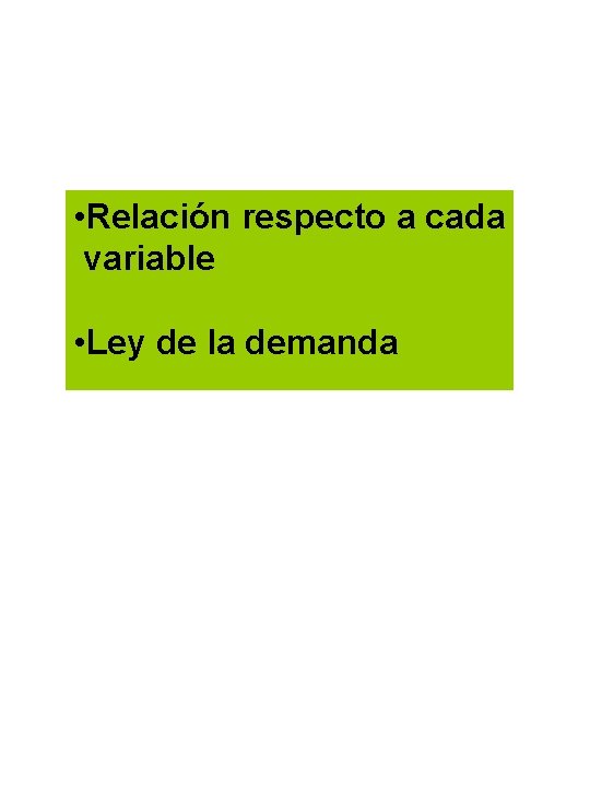  • Relación respecto a cada variable • Ley de la demanda 
