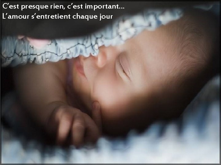 C’est presque rien, c’est important… L’amour s’entretient chaque jour 