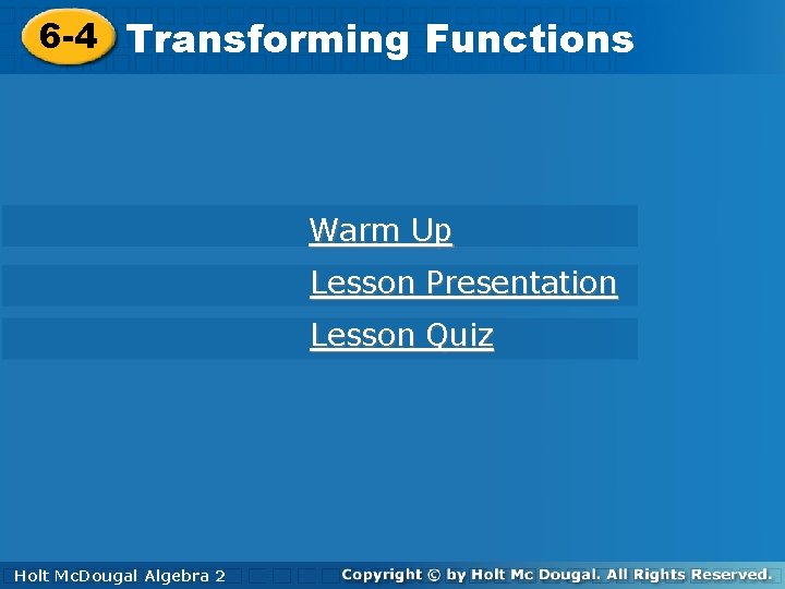 6 -4 Functions 6 -4 Transforming Functions Warm Up Lesson Presentation Lesson Quiz Holt. 6 -4 Functions 6 -4 Transforming Functions Warm Up Lesson Presentation Lesson Quiz Holt.