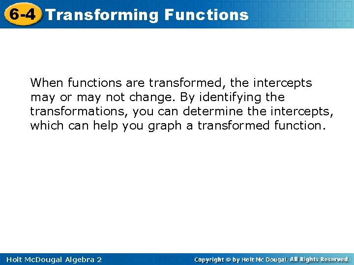 6 -4 Transforming Functions When functions are transformed, the intercepts may or may not 6 -4 Transforming Functions When functions are transformed, the intercepts may or may not