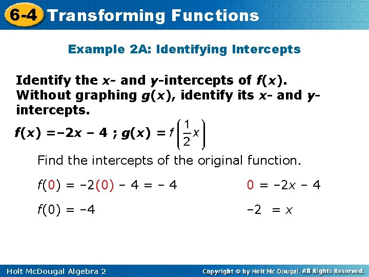 6 -4 Transforming Functions Example 2 A: Identifying Intercepts Identify the x- and y-intercepts 6 -4 Transforming Functions Example 2 A: Identifying Intercepts Identify the x- and y-intercepts