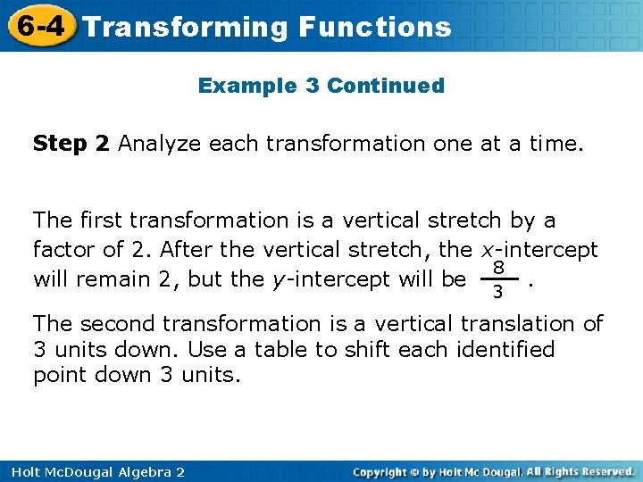 6 -4 Transforming Functions Example 3 Continued Step 2 Analyze each transformation one at 6 -4 Transforming Functions Example 3 Continued Step 2 Analyze each transformation one at