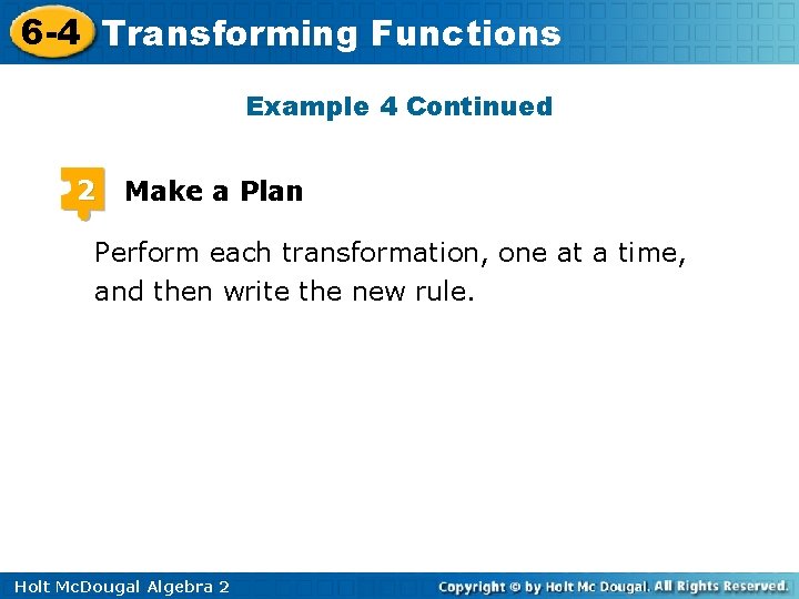 6 -4 Transforming Functions Example 4 Continued 2 Make a Plan Perform each transformation, 6 -4 Transforming Functions Example 4 Continued 2 Make a Plan Perform each transformation,