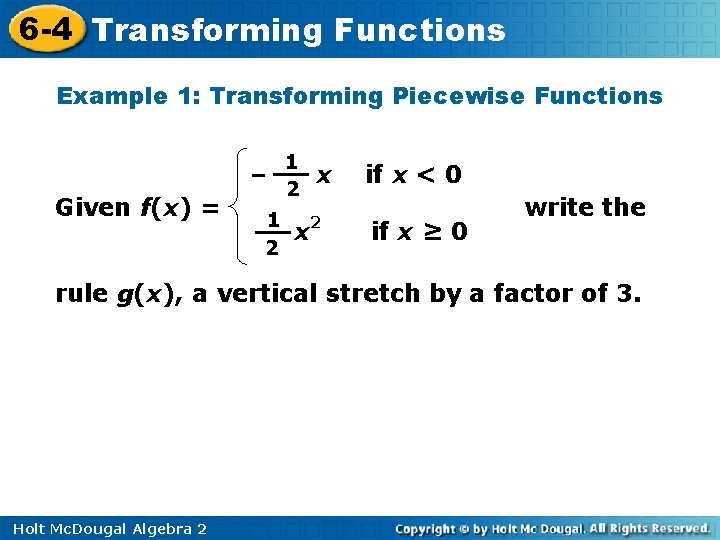 6 -4 Transforming Functions Example 1: Transforming Piecewise Functions – Given f(x) = 1 6 -4 Transforming Functions Example 1: Transforming Piecewise Functions – Given f(x) = 1
