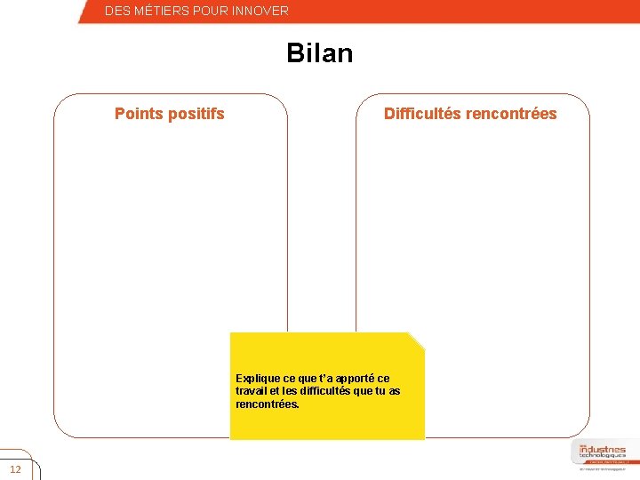 – Quatrième niveau DES MÉTIERS POUR INNOVER Bilan Points positifs Difficultés rencontrées Explique ce