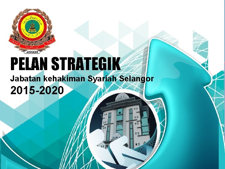 PELAN STRATEGIK Jabatan kehakiman Syariah Selangor 2015 -2020 