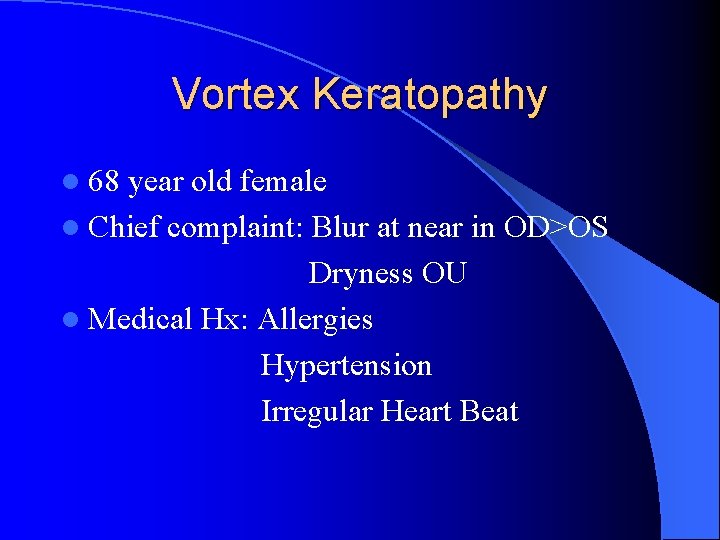 Vortex Keratopathy l 68 year old female l Chief complaint: Blur at near in