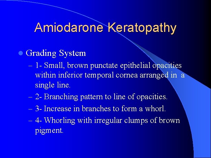 Amiodarone Keratopathy l Grading System – 1 - Small, brown punctate epithelial opacities within