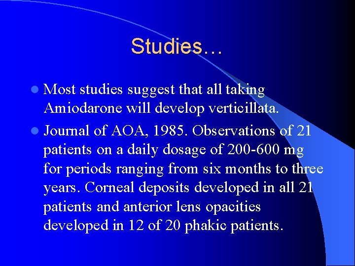 Studies… l Most studies suggest that all taking Amiodarone will develop verticillata. l Journal