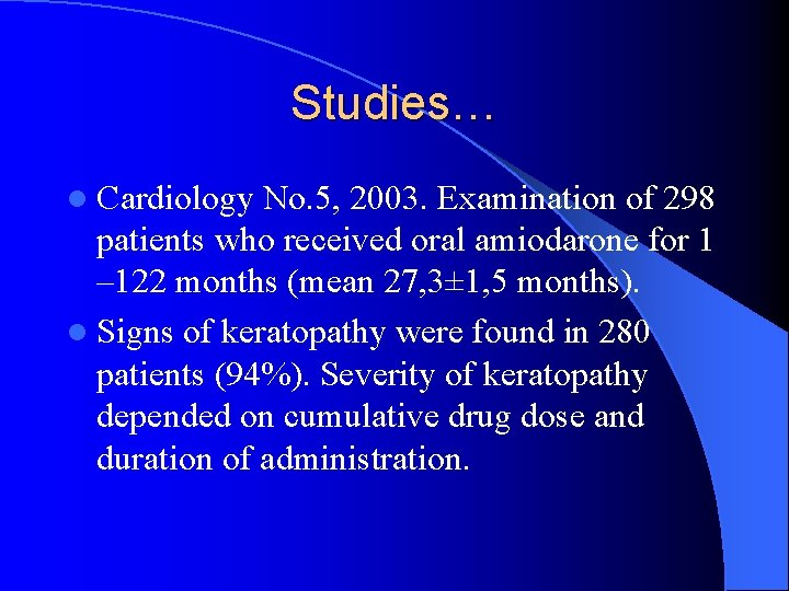 Studies… l Cardiology No. 5, 2003. Examination of 298 patients who received oral amiodarone