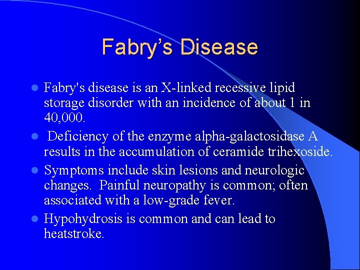 Fabry’s Disease Fabry's disease is an X-linked recessive lipid storage disorder with an incidence