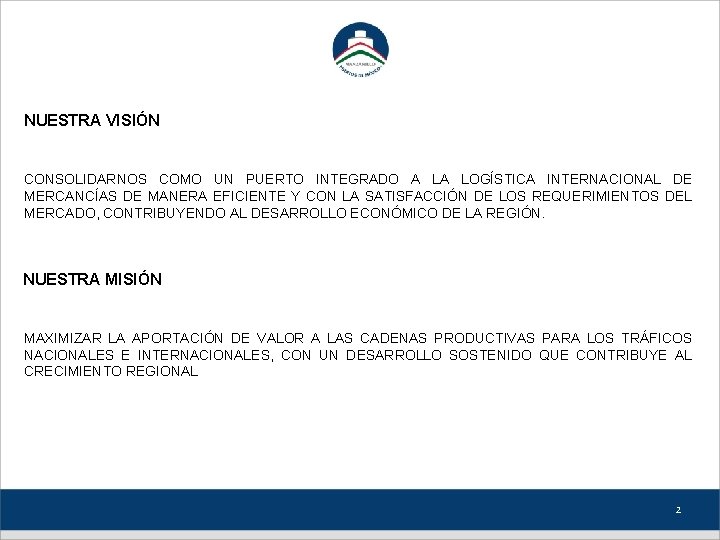 NUESTRA VISIÓN CONSOLIDARNOS COMO UN PUERTO INTEGRADO A LA LOGÍSTICA INTERNACIONAL DE MERCANCÍAS DE