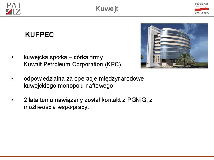 Kuwejt KUFPEC • kuwejcka spółka – córka firmy Kuwait Petroleum Corporation (KPC) • odpowiedzialna