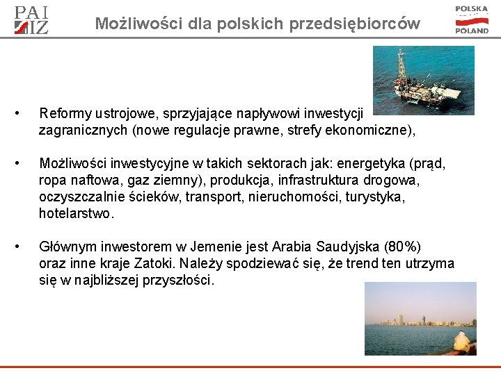 Możliwości dla polskich przedsiębiorców • Reformy ustrojowe, sprzyjające napływowi inwestycji zagranicznych (nowe regulacje prawne,