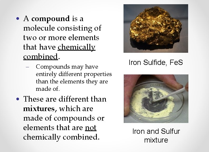  • A compound is a molecule consisting of two or more elements that