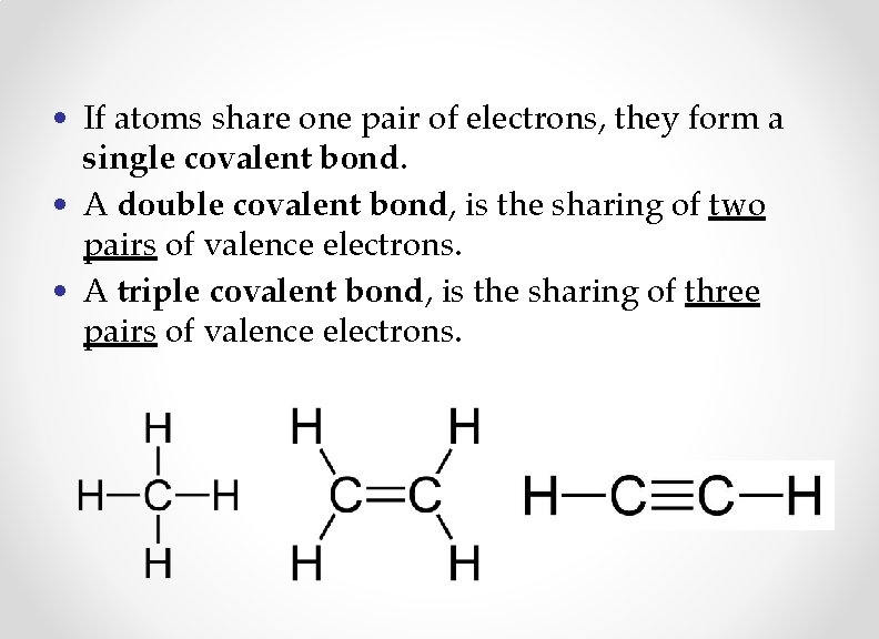  • If atoms share one pair of electrons, they form a single covalent