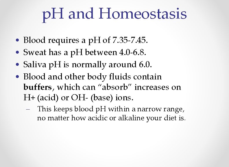 p. H and Homeostasis • • Blood requires a p. H of 7. 35