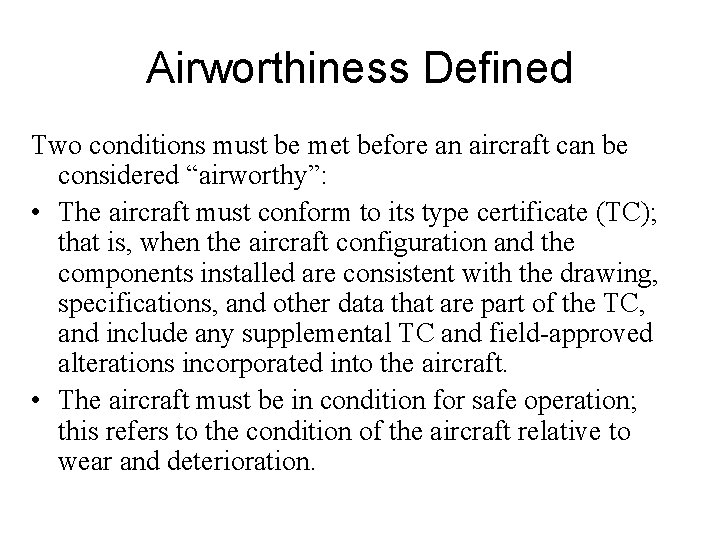 Airworthiness Defined Two conditions must be met before an aircraft can be considered “airworthy”: