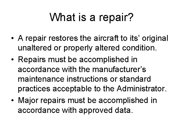 What is a repair? • A repair restores the aircraft to its’ original unaltered