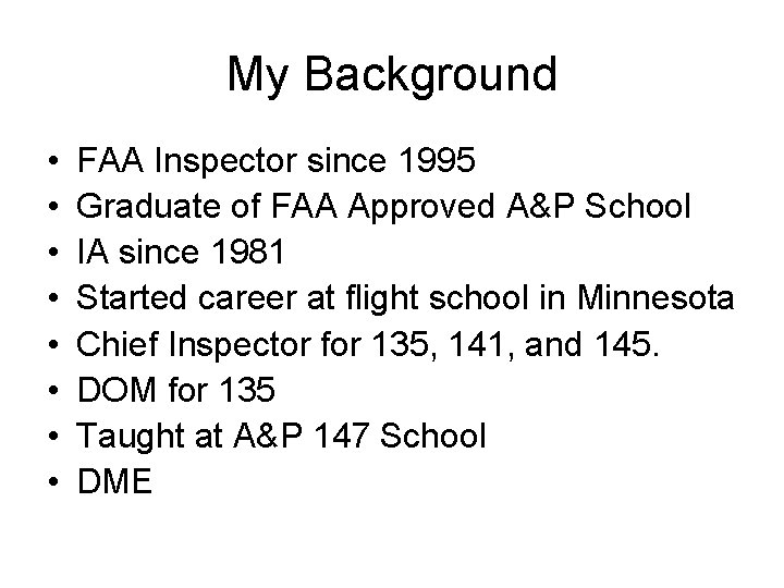 My Background • • FAA Inspector since 1995 Graduate of FAA Approved A&P School