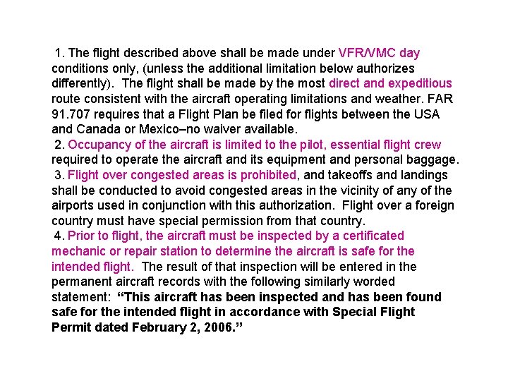 1. The flight described above shall be made under VFR/VMC day conditions only, (unless