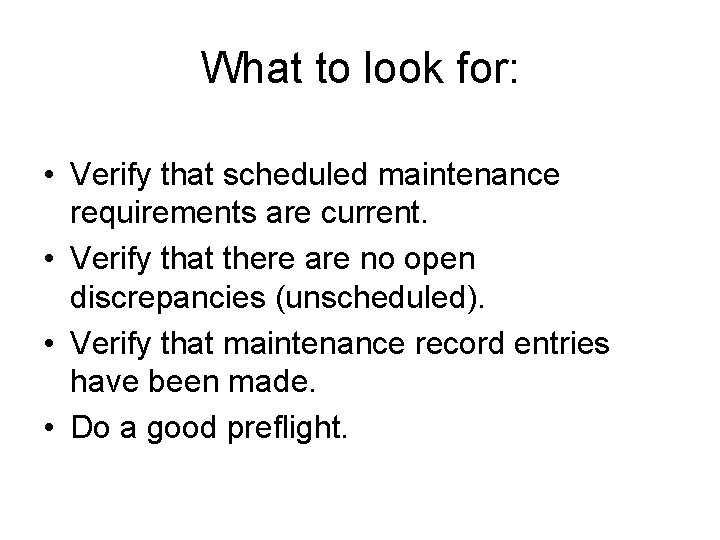 What to look for: • Verify that scheduled maintenance requirements are current. • Verify