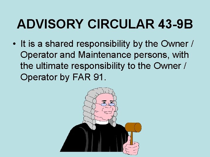 ADVISORY CIRCULAR 43 -9 B • It is a shared responsibility by the Owner